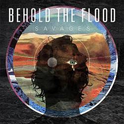 Behold The Flood : Savages